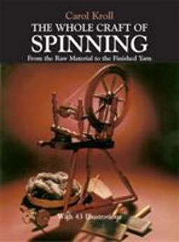Whole Craft of Spinning From the Raw Material to the Finished Yarn  9780486239682 Front Cover