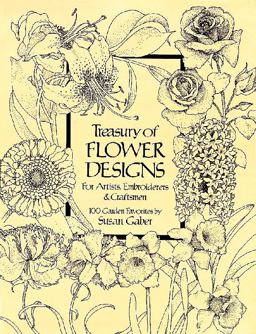 Treasury of Flower Designs for Artists, Embroiderers and Craftsmen 100 Garden Favorites  9780486240961 Front Cover