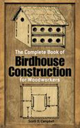Complete Book of Birdhouse Construction for Woodworkers 40th 9780486244075 Front Cover