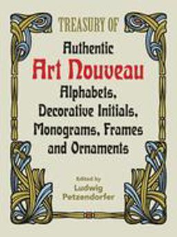 Treasury of Authentic Art Nouveau Alphabets, Decorative Initials, Monograms, Frames and Ornaments  9780486246536 Front Cover