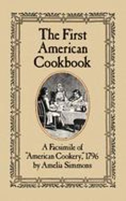 First American Cookbook A Facsimile of American Cookery 1796 1796th 9780486247106 Front Cover