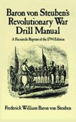 Baron Von Steuben's Revolutionary War Drill Manual A Facsimile Reprint of the 1794 Edition 1794th 9780486249346 Front Cover