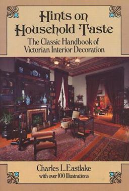 Hints on Household Taste The Classic Handbook of Victorian Interior Decoration  9780486250465 Front Cover