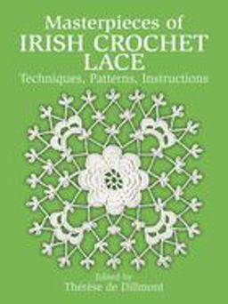 Masterpieces of Irish Crochet Lace Techniques, Patterns, Instructions  9780486250793 Front Cover