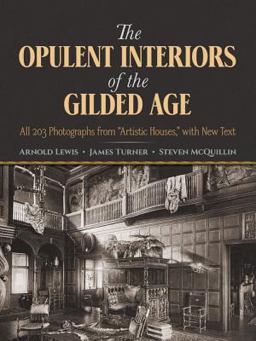 Opulent Interiors of the Gilded Age All 203 Photographs from Artistic Houses, with New Text  9780486252506 Front Cover