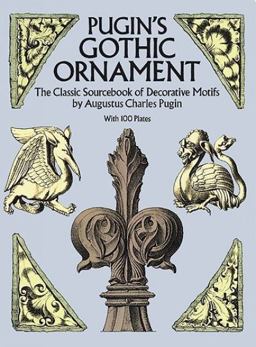Pugin's Gothic Ornament The Classic Sourcebook of Decorative Motifs - With 100 Plates  9780486255002 Front Cover