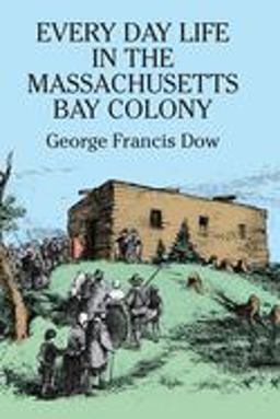 Every Day Life in the Massachusetts Bay Colony  9780486255651 Front Cover