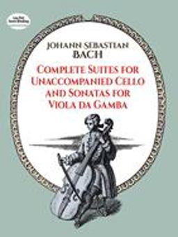 Complete Suites for Unaccompanied Cello and Sonatas for Viola Da Gamba