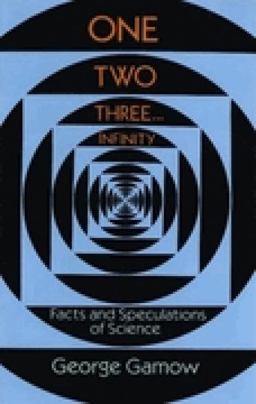 One Two Three... Infinity Facts and Speculations of Science  9780486256641 Front Cover