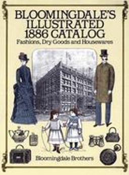 Bloomingdale's Illustrated 1886 Catalog Fashions, Dry Goods and Housewares  9780486257808 Front Cover