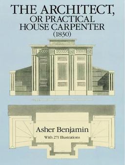 Architect, or Practical House Carpenter (1830) 1830th 9780486258027 Front Cover