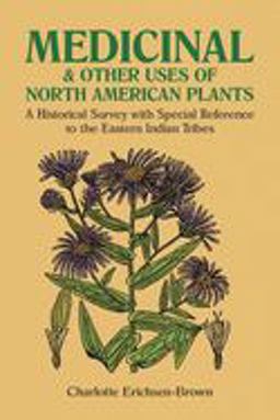 Medicinal and Other Uses of North American Plants A Historical Survey with Special Reference to the Eastern Indian Tribes  9780486259512 Front Cover