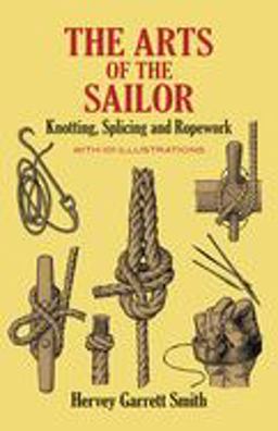 Arts of the Sailor Knotting, Splicing and Ropework  9780486264400 Front Cover