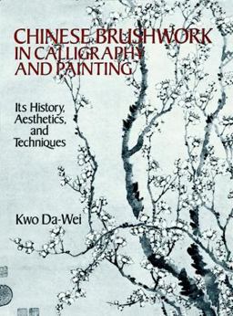 Chinese Brushwork in Calligraphy and Painting Its History, Aesthetics, and Techniques  9780486264813 Front Cover