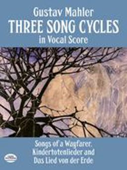 Three Song Cycles in Vocal Score Songs of a Wayfarer, Kindertotenlieder and das Lied Von der Erde  9780486269542 Front Cover