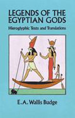 Egyptian Literature, Vol. I: Legends of the Gods, the Egyptian Texts, Edited with Translations  9780486280226 Front Cover