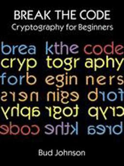 Break the Code Cryptography for Beginners  9780486291468 Front Cover