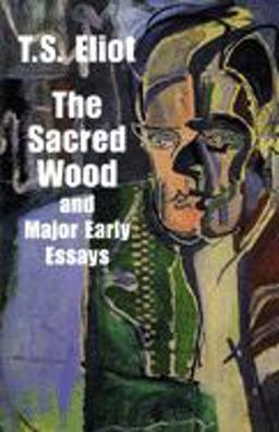 The Sacred Wood and Major Early Essays