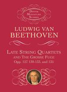 Late String Quartets and the Grosse Fuge, Opp 127, 130-133, 135  9780486401119 Front Cover