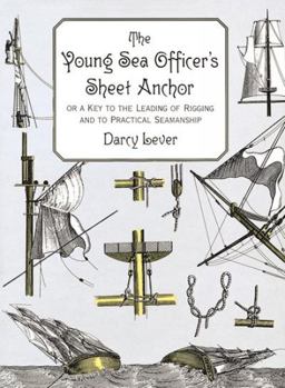 Young Sea Officer's Sheet Anchor or, A Key to the Leading of Rigging and to Practical Seamanship 2nd 9780486402208 Front Cover