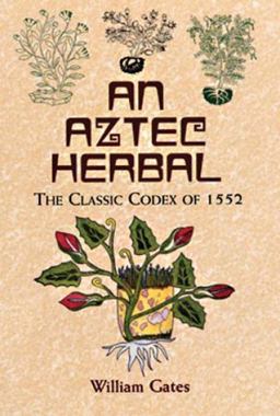 Aztec Herbal The Classic Codex of 1552  9780486411309 Front Cover