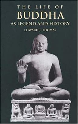 The Life of Buddha As Legend and History The Life of Buddha As Legend and History
