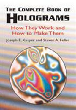 Complete Book of Holograms How They Work and How to Make Them  9780486415802 Front Cover
