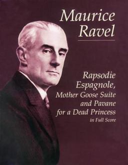 Rapsodie Espagnole, Mother Goose Suite and Pavane for a Dead Princess in Full Score  9780486418995 Front Cover