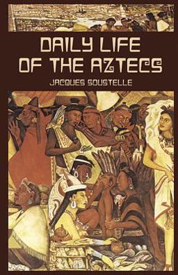 Daily Life of the Aztecs Daily Life of the Aztecs