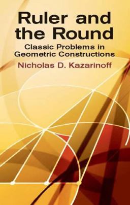 Ruler and the Round Classic Problems in Geometric Constructions  9780486425153 Front Cover