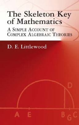 Skeleton Key of Mathematics A Simple Account of Complex Algebraic Theories  9780486425436 Front Cover