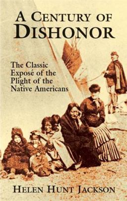 Century of Dishonor The Classic Expose of the Plight of the Native Americans  9780486426983 Front Cover