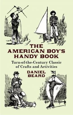 American Boy's Handy Book Turn-of-the-Century Classic of Crafts and Activities  9780486431383 Front Cover