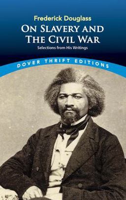 Frederick Douglass on Slavery and the Civil War Selections from His Writings  9780486431710 Front Cover