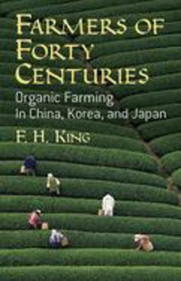 Farmers of Forty Centuries Organic Farming in China, Korea, and Japan  9780486436098 Front Cover