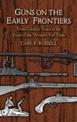 Guns on the Early Frontiers From Colonial Times to the Years of the Western Fur Trade  9780486436814 Front Cover