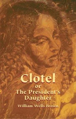 Clotel or the President's Daughter Clotel or the President's Daughter