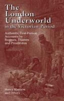London Underworld in the Victorian Period Authentic First-Person Accounts by Beggars, Thieves and Prostitutes  9780486440064 Front Cover