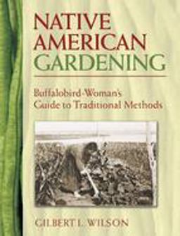 Native American Gardening Buffalobird-Woman's Guide to Traditional Methods  9780486440217 Front Cover