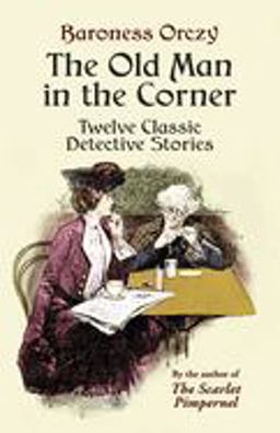 Old Man in the Corner Twelve Classic Detective Stories  9780486440484 Front Cover