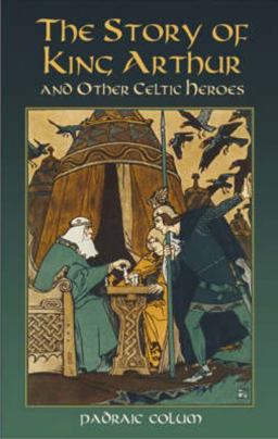 The Story of King Arthur and Other Celtic Heroes