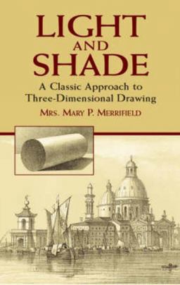 Light and Shade A Classic Approach to Three-Dimensional Drawing  9780486441436 Front Cover