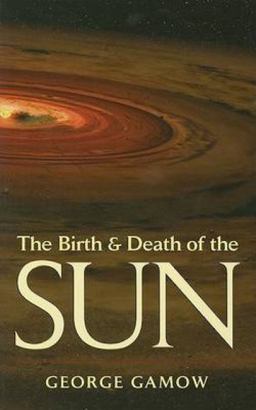 Birth and Death of the Sun Stellar Evolution and Subatomic Energy  9780486442310 Front Cover