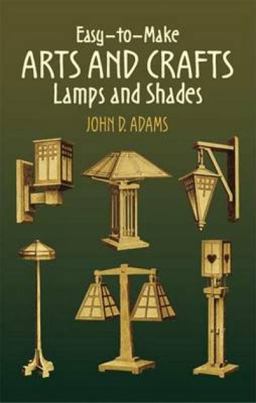 Easy-to-Make Arts and Crafts Lamps and Shades Easy-to-Make Arts and Crafts Lamps and Shades