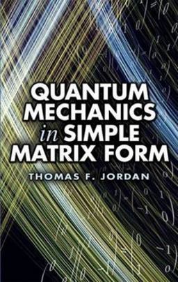 Quantum Mechanics in Simple Matrix Form  9780486445304 Front Cover