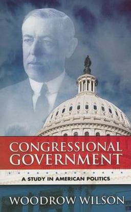 Congressional Government A Study in American Politics  9780486447353 Front Cover