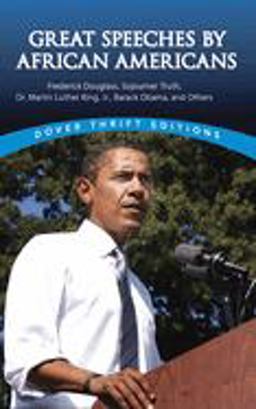 Great Speeches by African Americans Frederick Douglass, Sojourner Truth, Dr. Martin Luther King, Jr. , Barack Obama, and Others  9780486447612 Front Cover
