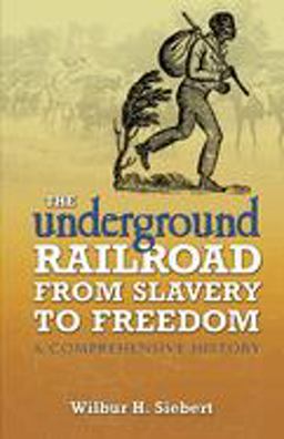 Underground Railroad from Slavery to Freedom A Comprehensive History  9780486450391 Front Cover