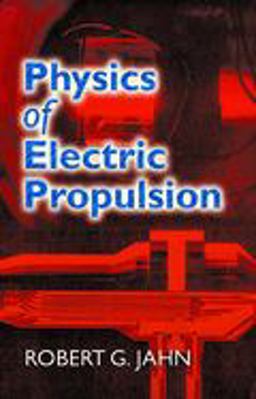 Physics of Electric Propulsion  9780486450407 Front Cover