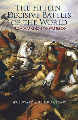 Fifteen Decisive Battles of the World From Marathon to Waterloo  9780486461700 Front Cover